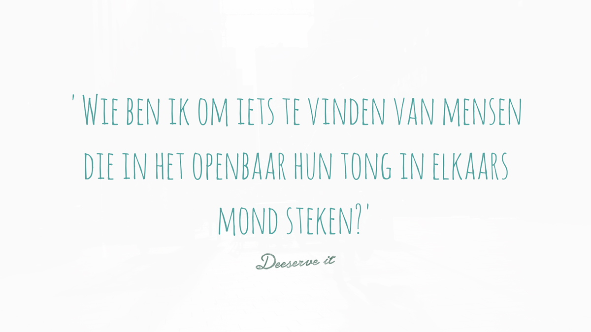 Wie ben ik om iets te vinden van mensen die in het openbaar hun tong in elkaars mond steken?